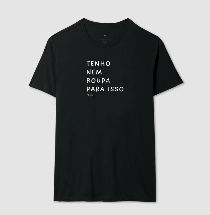 Tenho nem roupa para isso