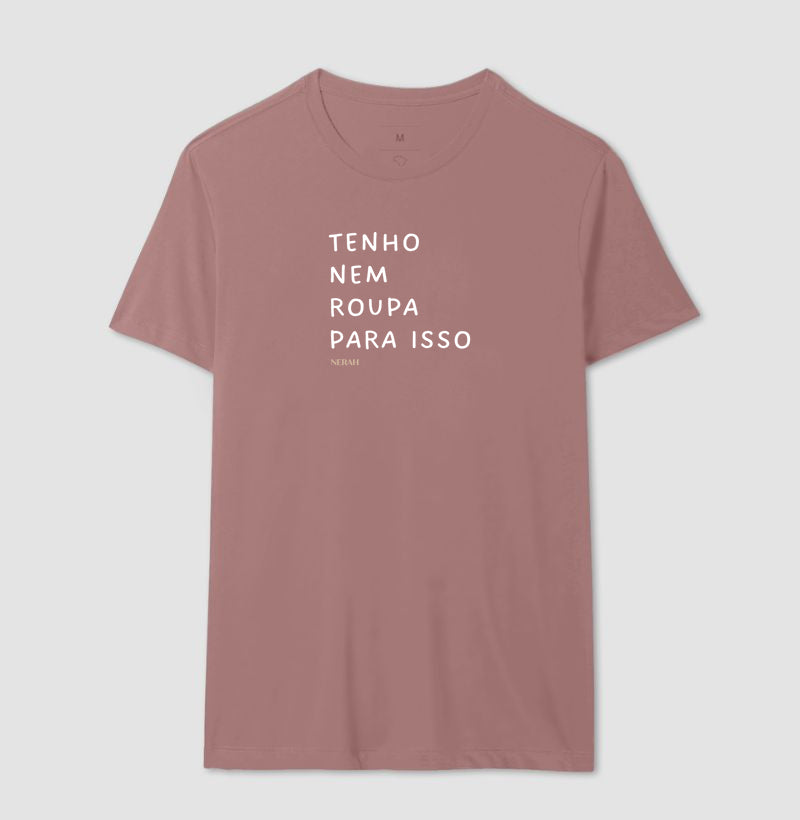 Tenho nem roupa para isso