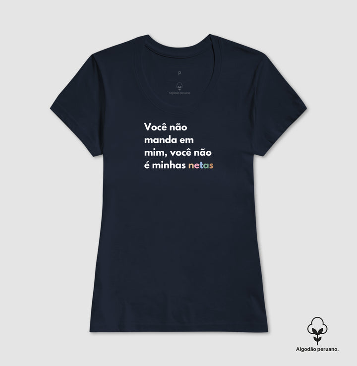Você não manda em mim, você não é minhas netas - Algodão Peruano Premium