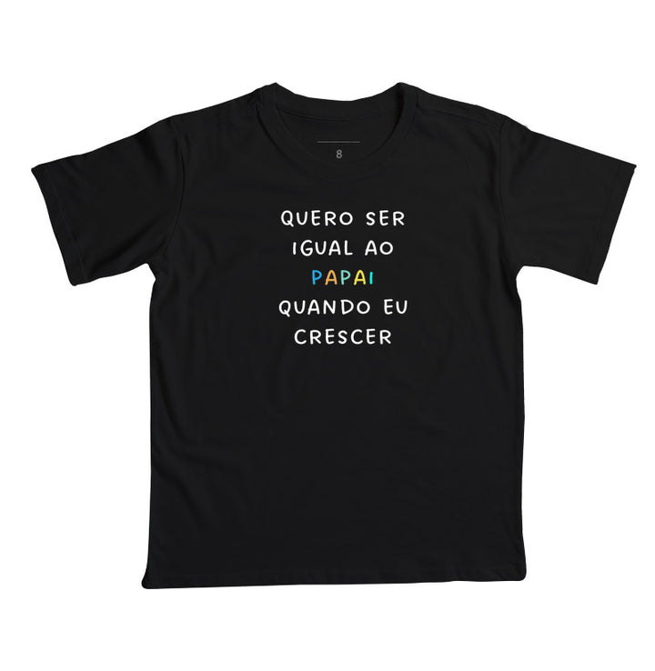 Quero ser igual ao PAPAI quando eu crescer - kids