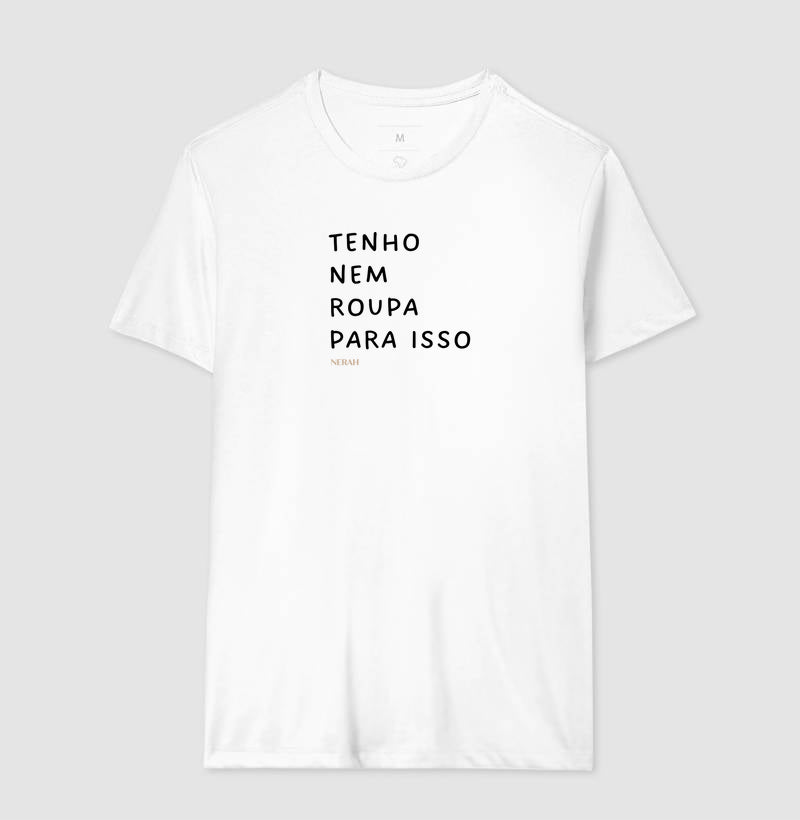 Tenho nem roupa para isso