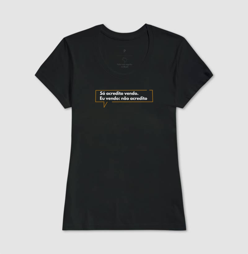 Só acredito vendo. Eu vendo: não acredito.