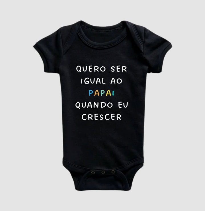Quero ser igual ao PAPAI quando eu crescer