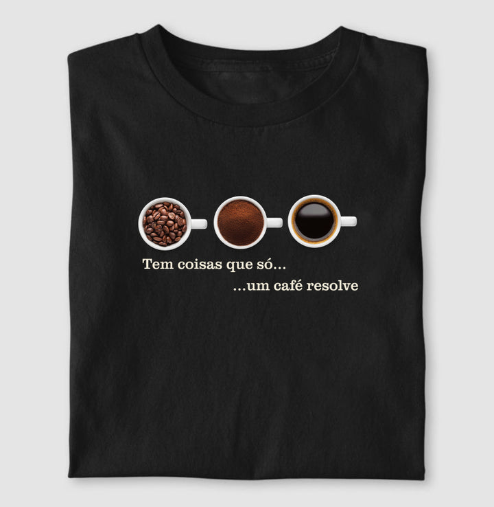 Tem coisas que só um café resolve
