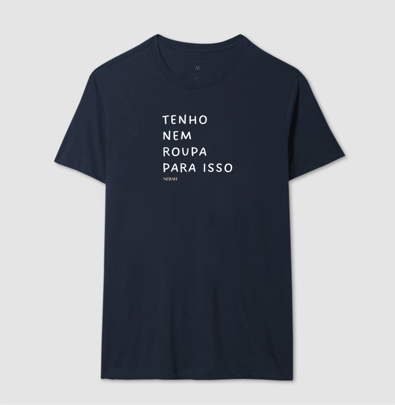 Tenho nem roupa para isso