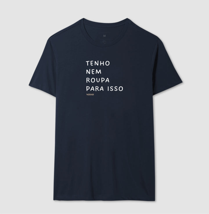 Tenho nem roupa para isso