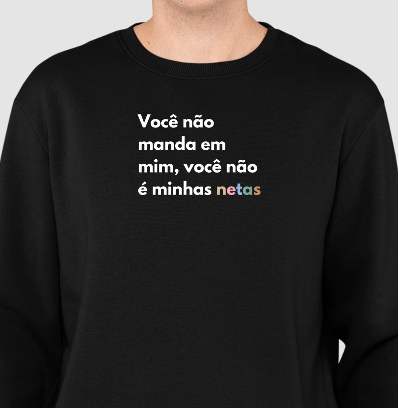 Você não manda em mim, você não é minhas netas - Moletom