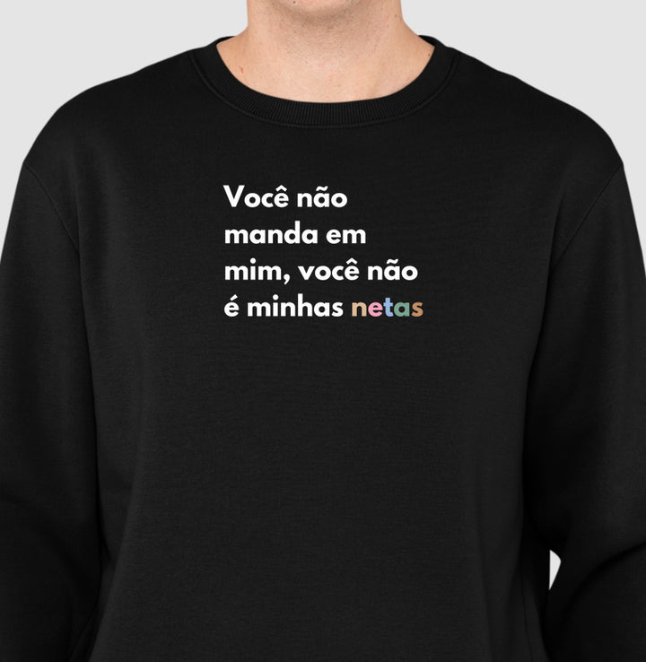Você não manda em mim, você não é minhas netas - Moletom