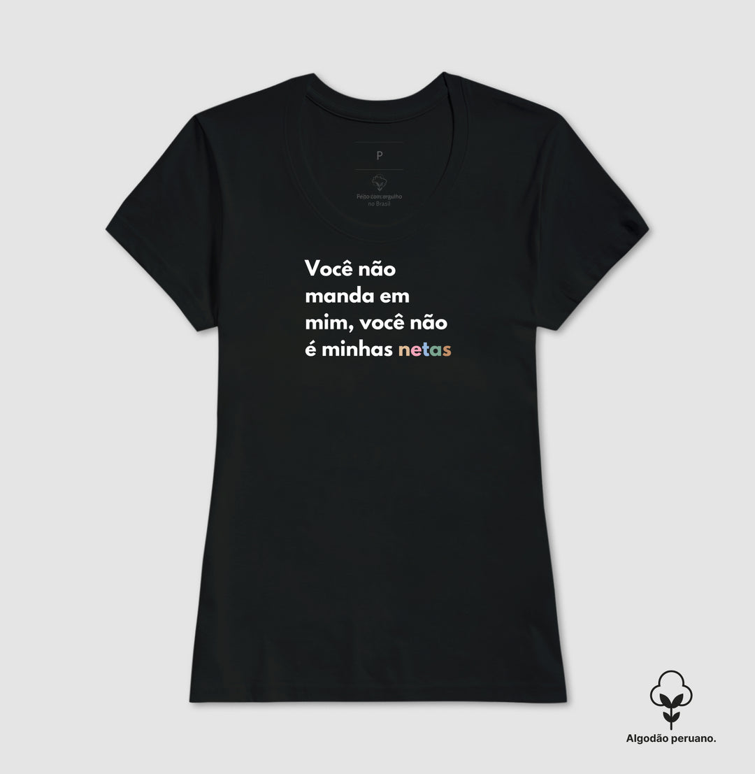 Você não manda em mim, você não é minhas netas - Algodão Peruano Premium