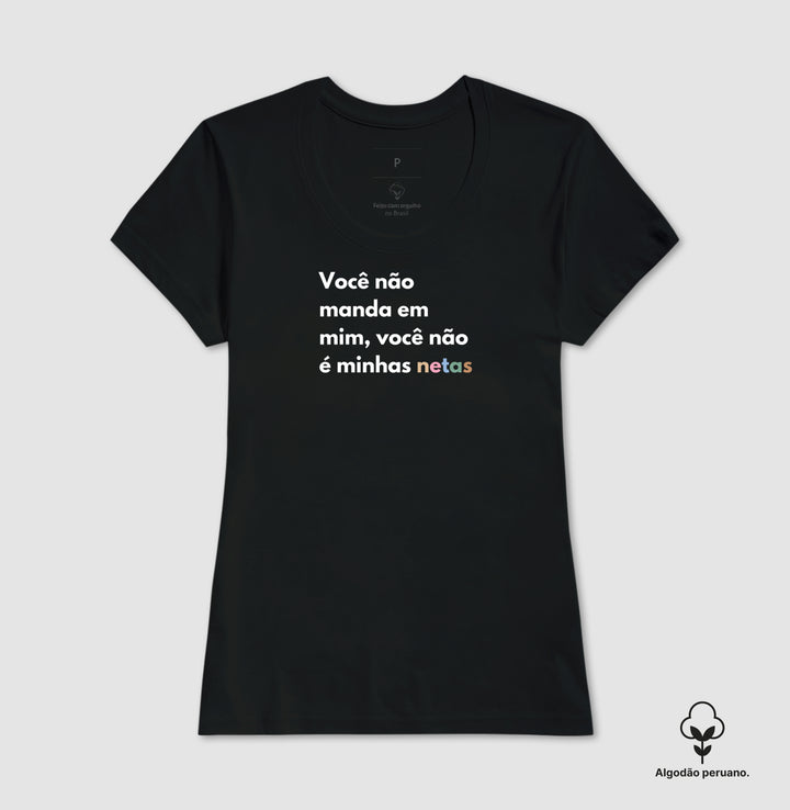 Você não manda em mim, você não é minhas netas - Algodão Peruano Premium