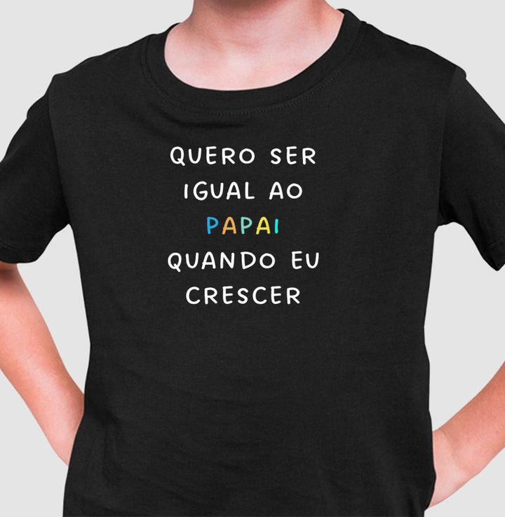 Quero ser igual ao PAPAI quando eu crescer - kids