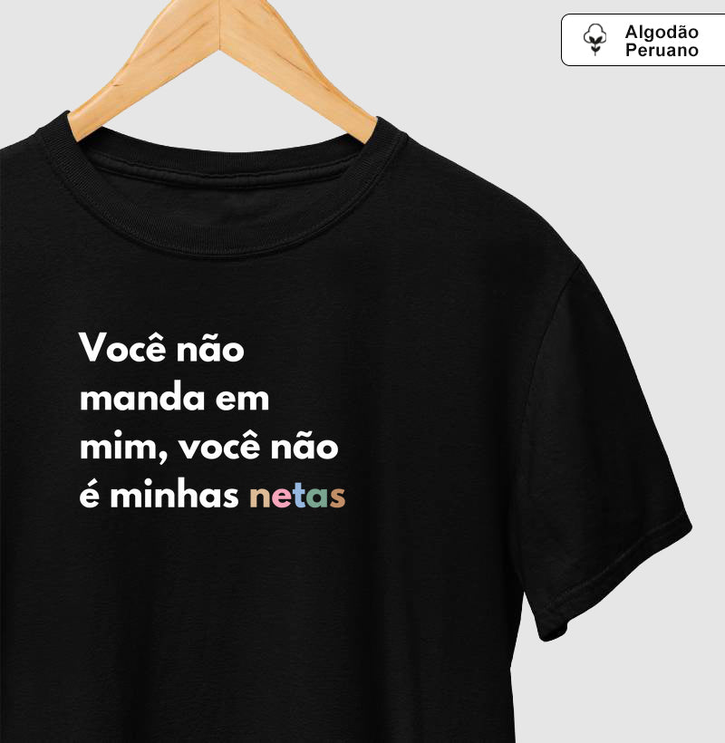 Você não manda em mim, você não é minhas netas - Algodão Peruano Premium