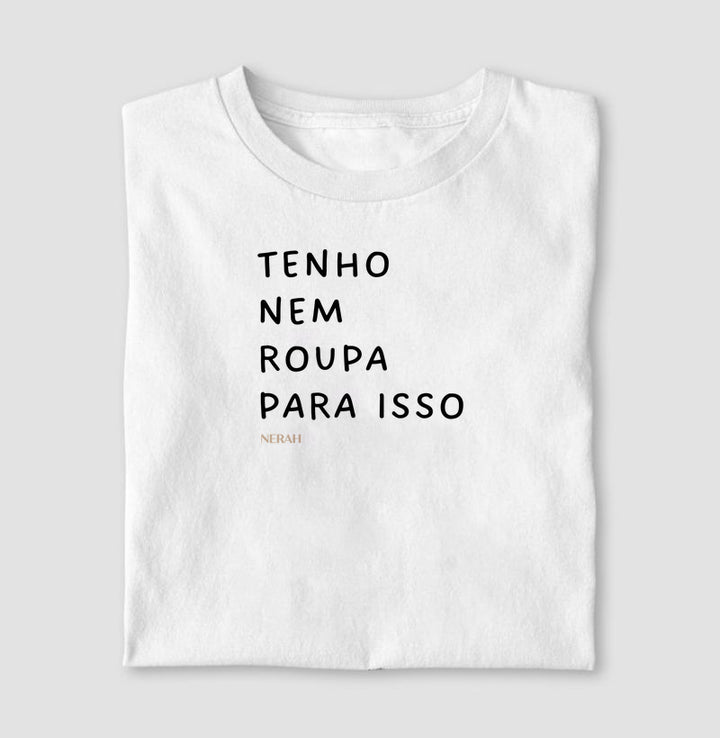 Tenho nem roupa para isso