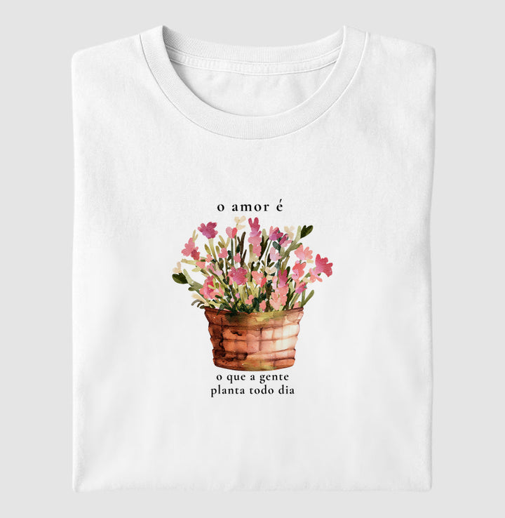 O amor é o que a gente planta todo dia