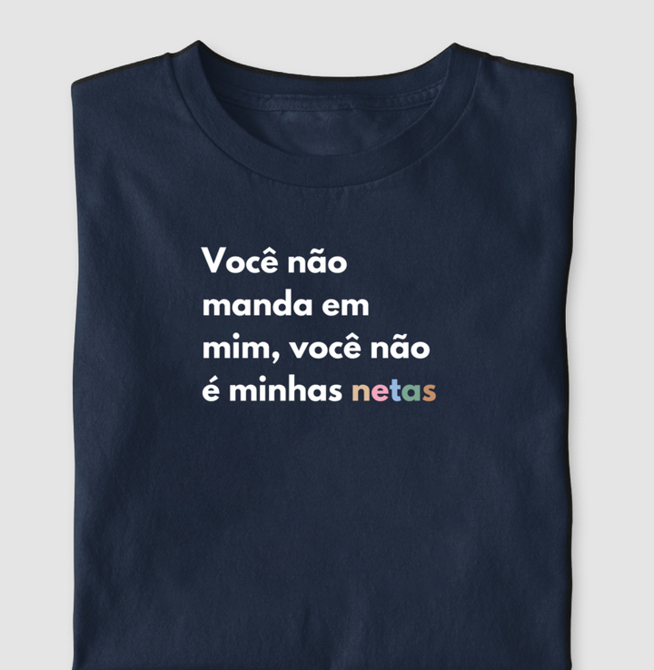 Você não manda em mim, você não é minhas netas - Algodão Peruano Premium