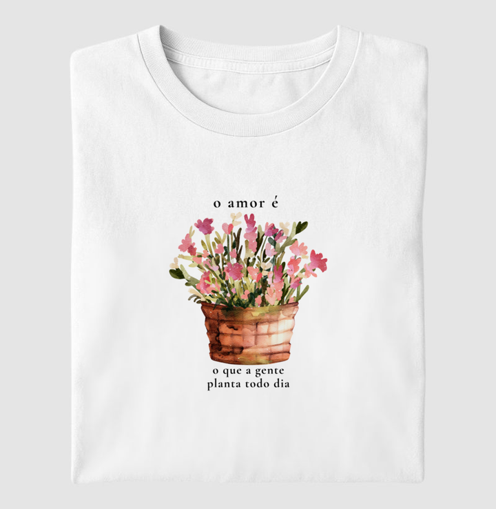 O amor é o que a gente planta todo dia