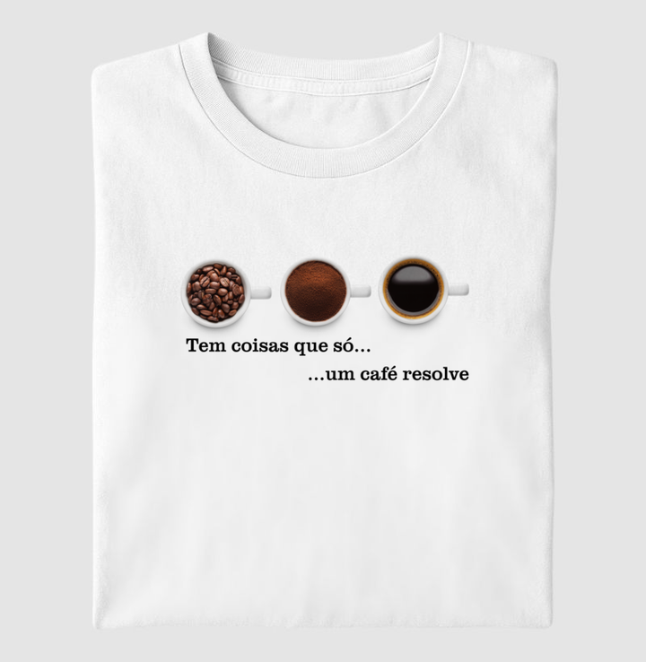 Tem coisas que só um café resolve
