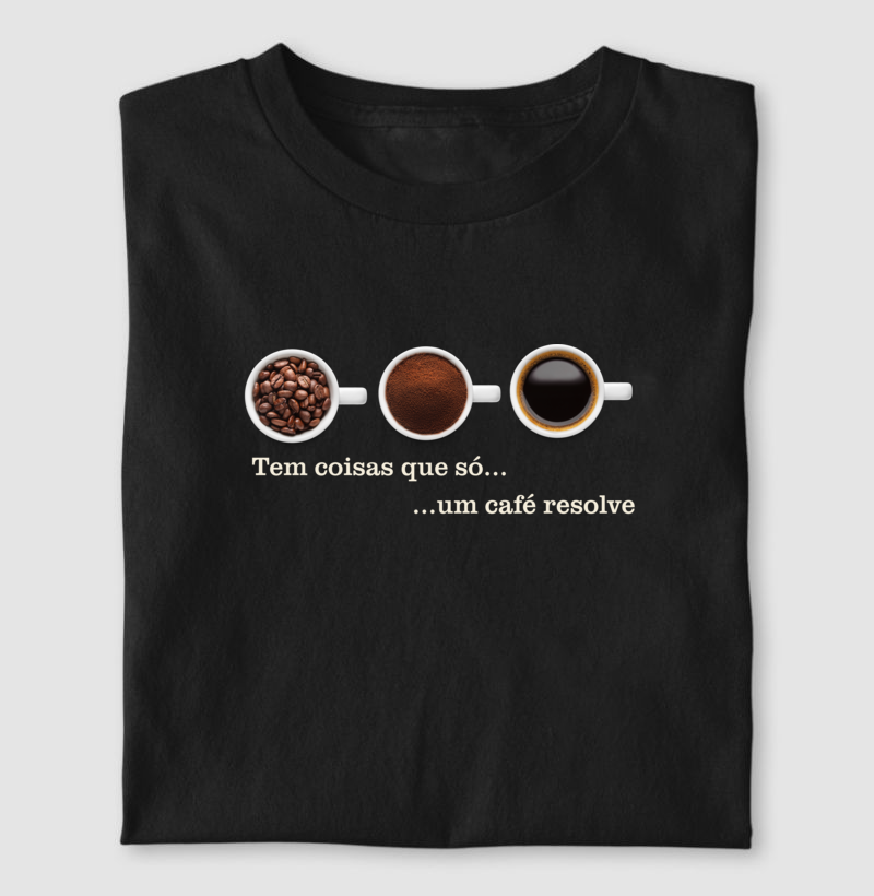 Tem coisas que só um café resolve