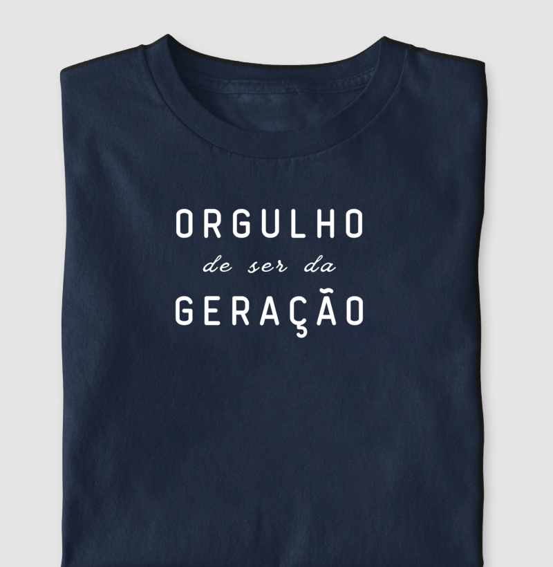 Orgulho de ser da geração - Algodão Clássico