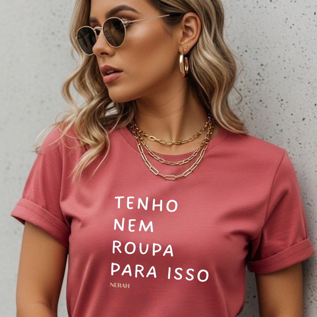 Tenho nem roupa para isso