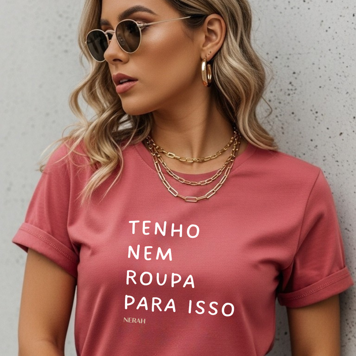 Tenho nem roupa para isso